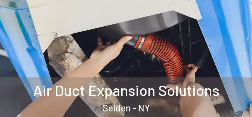 Air Duct Expansion Solutions Selden - NY