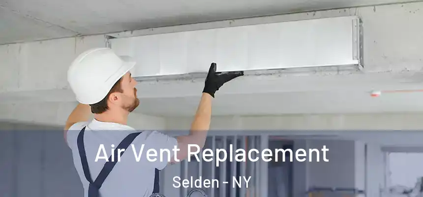 Air Vent Replacement Selden - NY