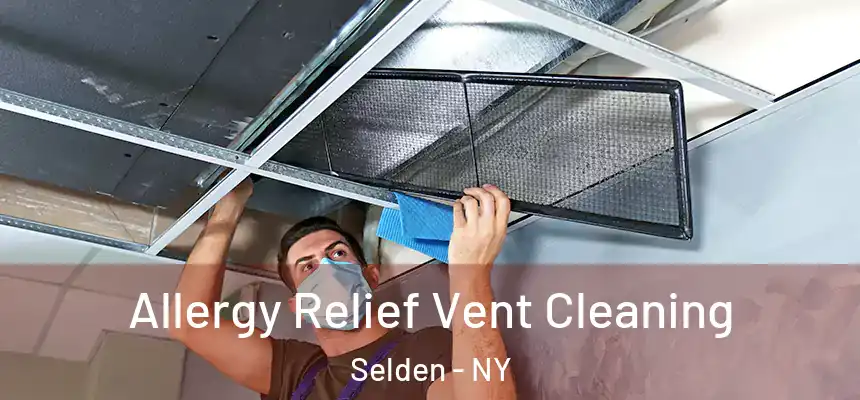 Allergy Relief Vent Cleaning Selden - NY