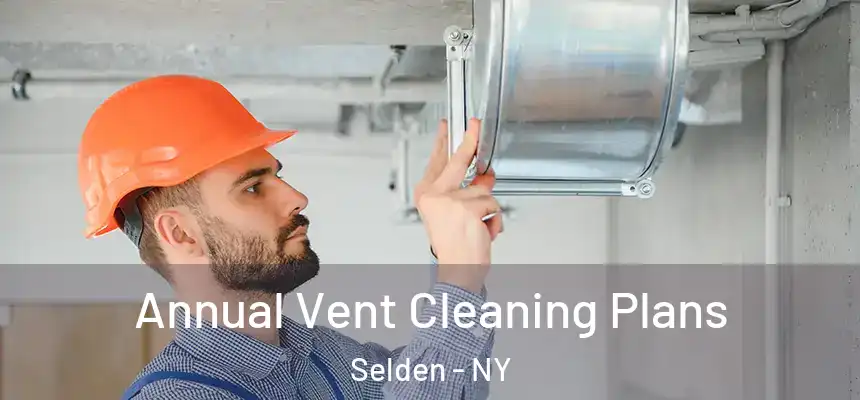 Annual Vent Cleaning Plans Selden - NY