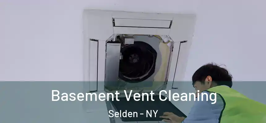 Basement Vent Cleaning Selden - NY