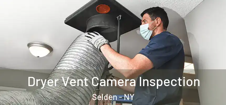 Dryer Vent Camera Inspection Selden - NY