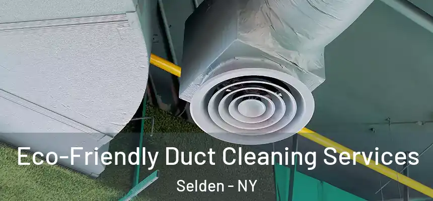 Eco-Friendly Duct Cleaning Services Selden - NY