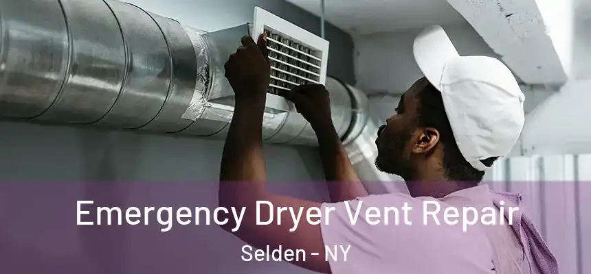 Emergency Dryer Vent Repair Selden - NY