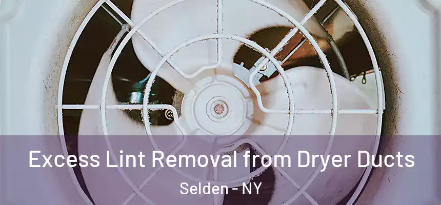 Excess Lint Removal from Dryer Ducts Selden - NY