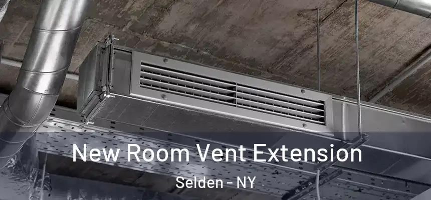 New Room Vent Extension Selden - NY