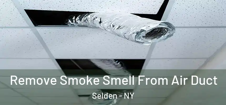 Remove Smoke Smell From Air Duct Selden - NY