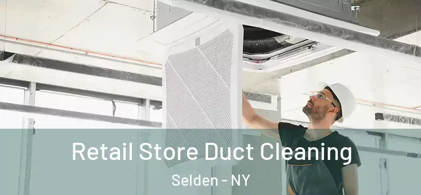 Retail Store Duct Cleaning Selden - NY