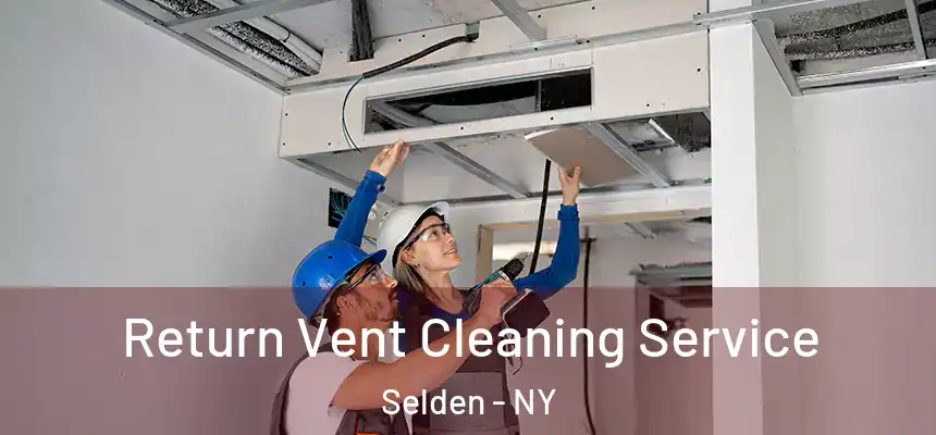 Return Vent Cleaning Service Selden - NY