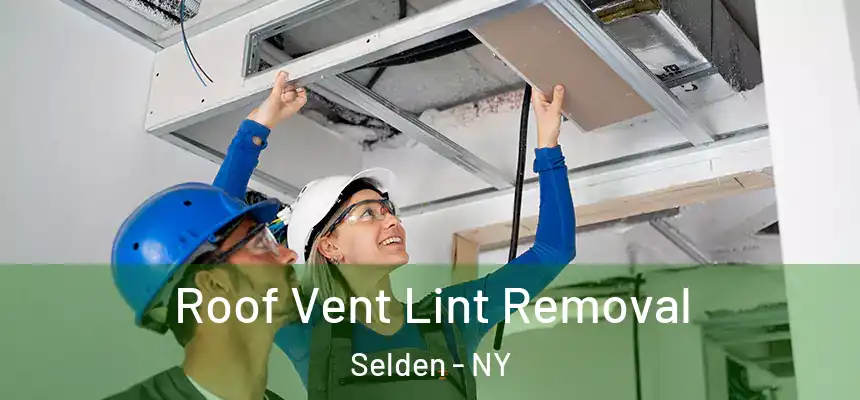 Roof Vent Lint Removal Selden - NY