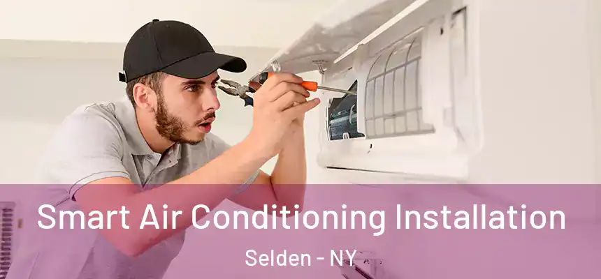 Smart Air Conditioning Installation Selden - NY