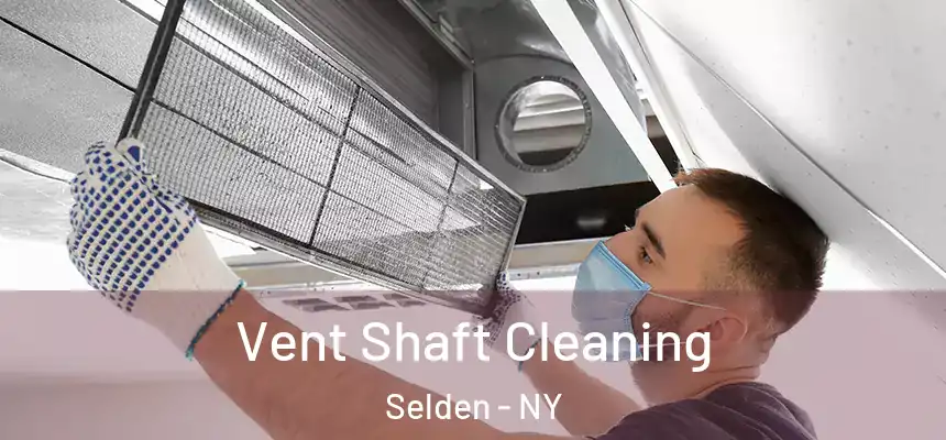 Vent Shaft Cleaning Selden - NY
