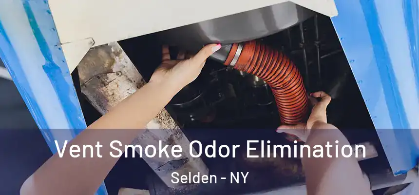 Vent Smoke Odor Elimination Selden - NY